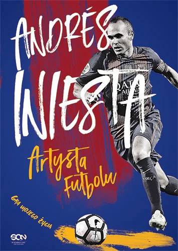 Okładka książki „Andrés Iniesta. Artysta futbolu" Marcos López, Ramon Besa
