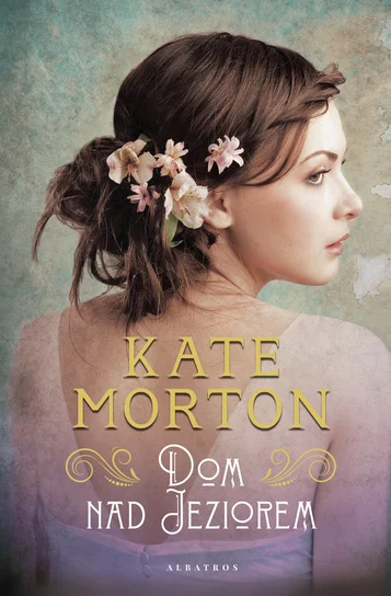 Okładka książki „Dom nad jeziorem" Kate Morton